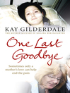 One Last Goodbye (eBook): Sometimes Only a Mother's Love Can Help End the Pain